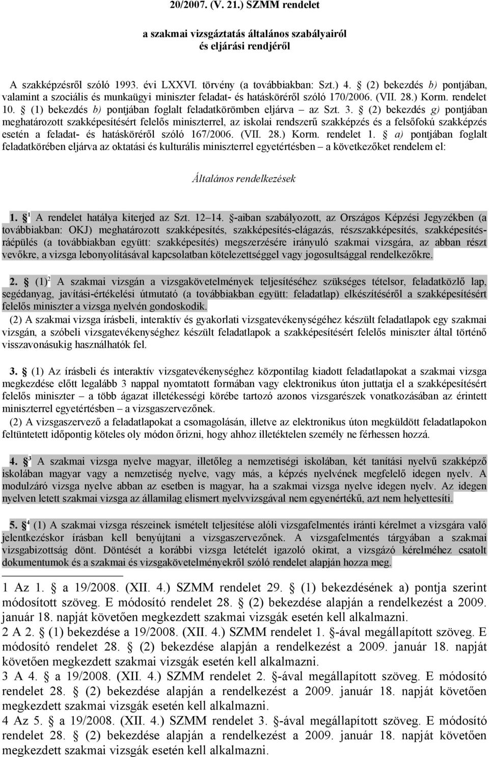 (1) bekezdés b) pontjában foglalt feladatkörömben eljárva az Szt. 3.