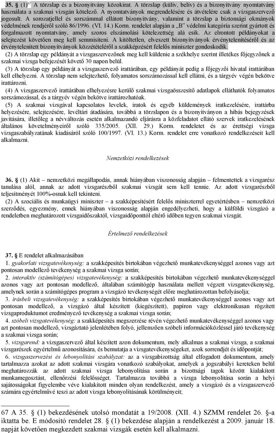 A sorozatjellel és sorszámmal ellátott bizonyítvány, valamint a törzslap a biztonsági okmányok védelmének rendjéről szóló 86/1996. (VI. 14.) Korm.