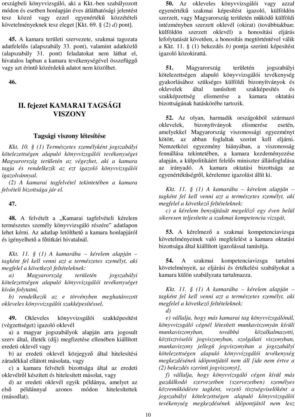 pont) feladatokat nem láthat el, hivatalos lapban a kamara tevékenységével összefüggő vagy azt érintő közérdekű adatot nem közölhet. 46. II.