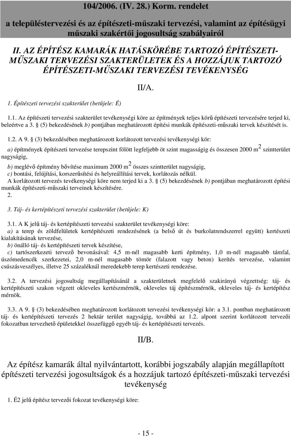 (5) bekezdésének b) pontjában meghatározott építési munkák építészeti-mőszaki tervek készítését is. 1.2. A 9.