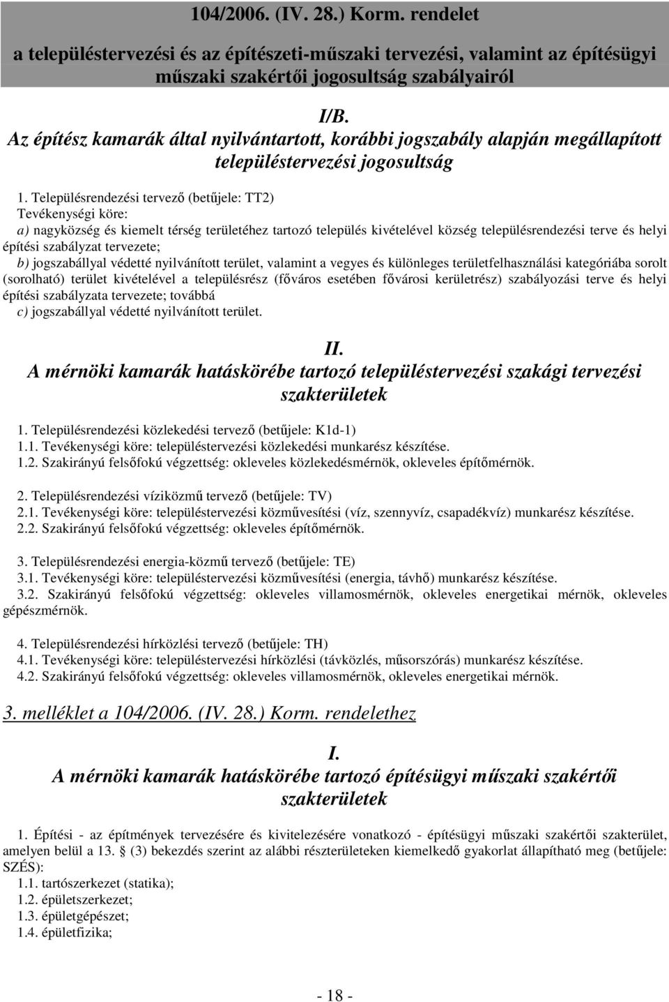 tervezete; b) jogszabállyal védetté nyilvánított terület, valamint a vegyes és különleges területfelhasználási kategóriába sorolt (sorolható) terület kivételével a településrész (fıváros esetében