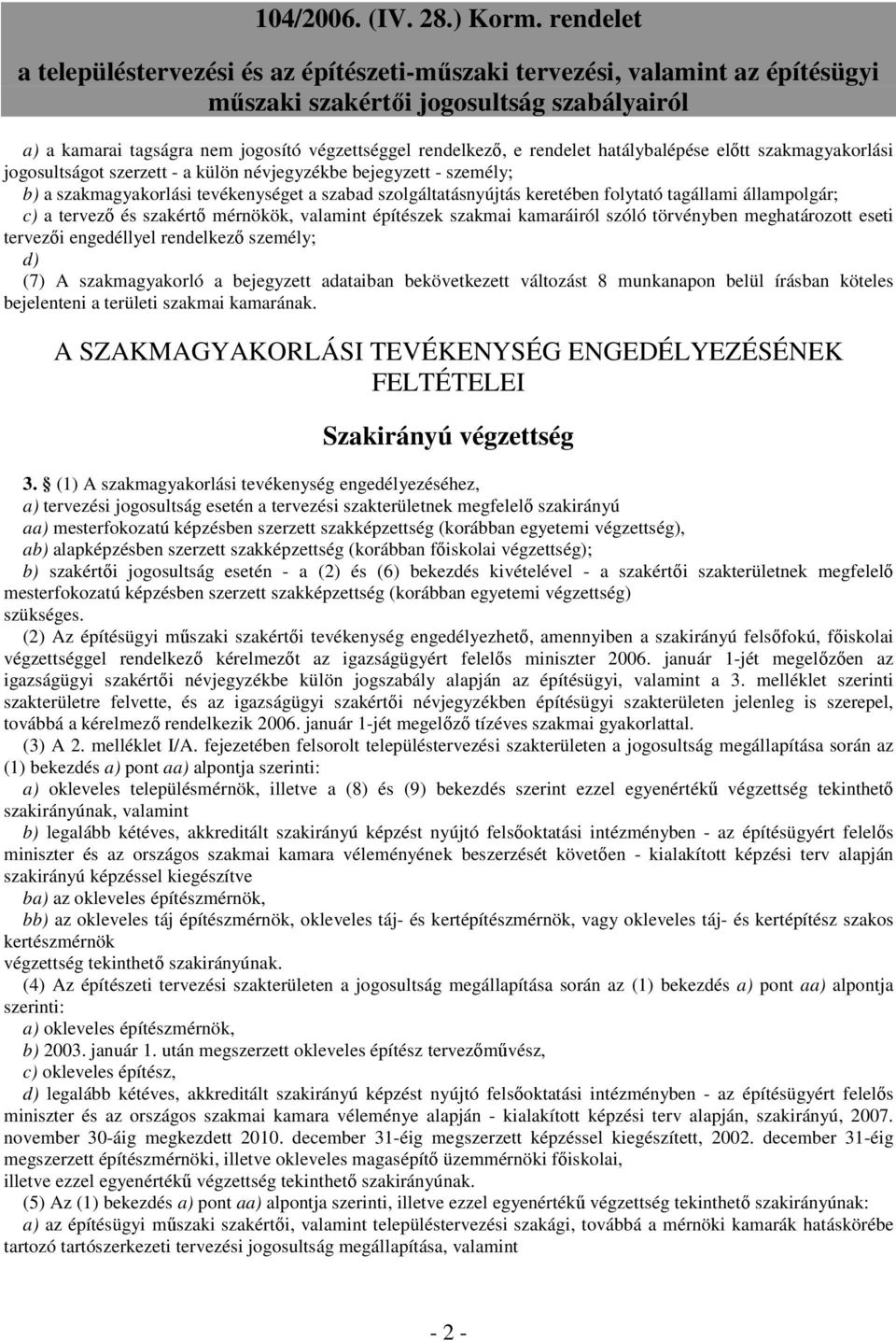 tervezıi engedéllyel rendelkezı személy; d) (7) A szakmagyakorló a bejegyzett adataiban bekövetkezett változást 8 munkanapon belül írásban köteles bejelenteni a területi szakmai kamarának.