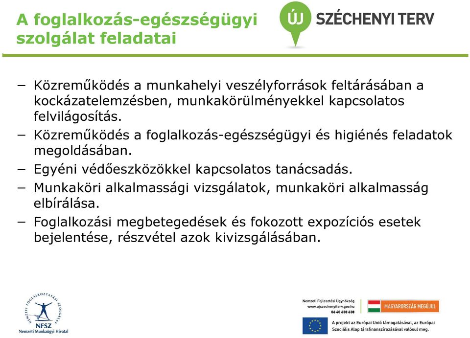 Közreműködés a foglalkozás-egészségügyi és higiénés feladatok megoldásában.