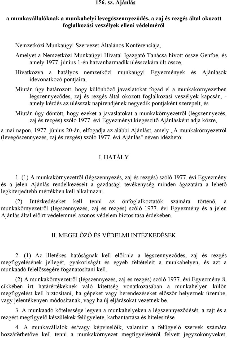 Nemzetközi Munkaügyi Hivatal Igazgató Tanácsa hívott össze Genfbe, és amely 1977.