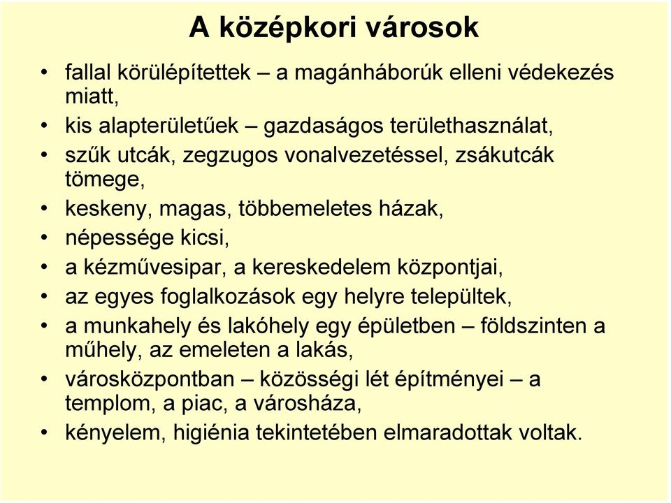 kereskedelem központjai, az egyes foglalkozások egy helyre települtek, a munkahely és lakóhely egy épületben földszinten a műhely, az