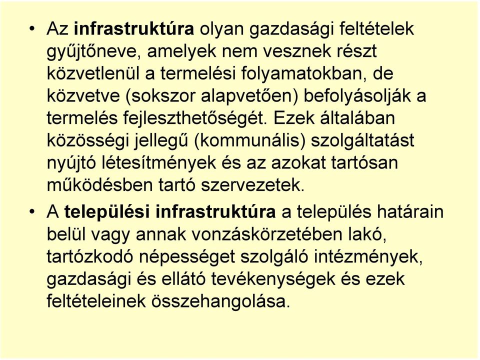 Ezek általában közösségi jellegű (kommunális) szolgáltatást nyújtó létesítmények és az azokat tartósan működésben tartó szervezetek.