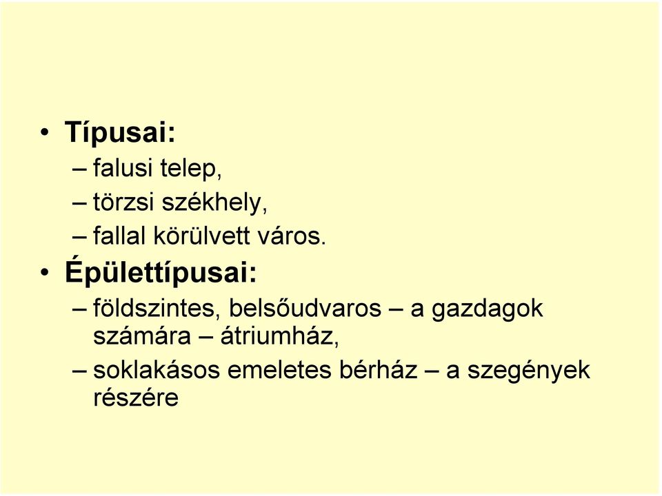 Épülettípusai: földszintes, belsőudvaros a