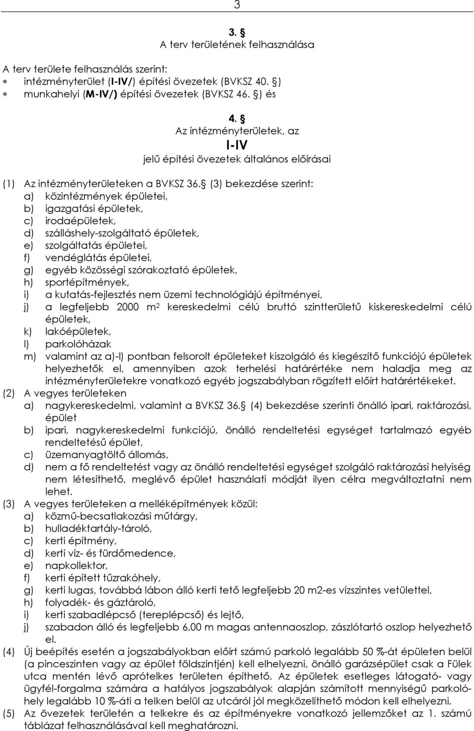 (3) bekezdése szerint: a) közintézmények épületei, b) igazgatási épületek, c) irodaépületek, d) szálláshely-szolgáltató épületek, e) szolgáltatás épületei, f) vendéglátás épületei, g) egyéb közösségi