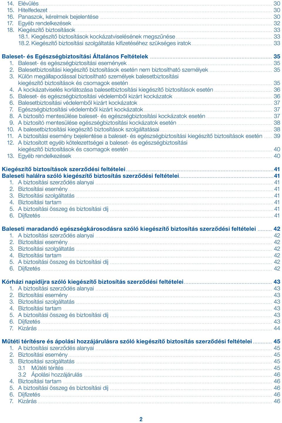 Balesetbiztosítási kiegészítő biztosítások esetén nem biztosítható személyek... 35 3. Külön megállapodással biztosítható személyek balesetbiztosítási kiegészítő biztosítások és csomagok esetén... 35 4.