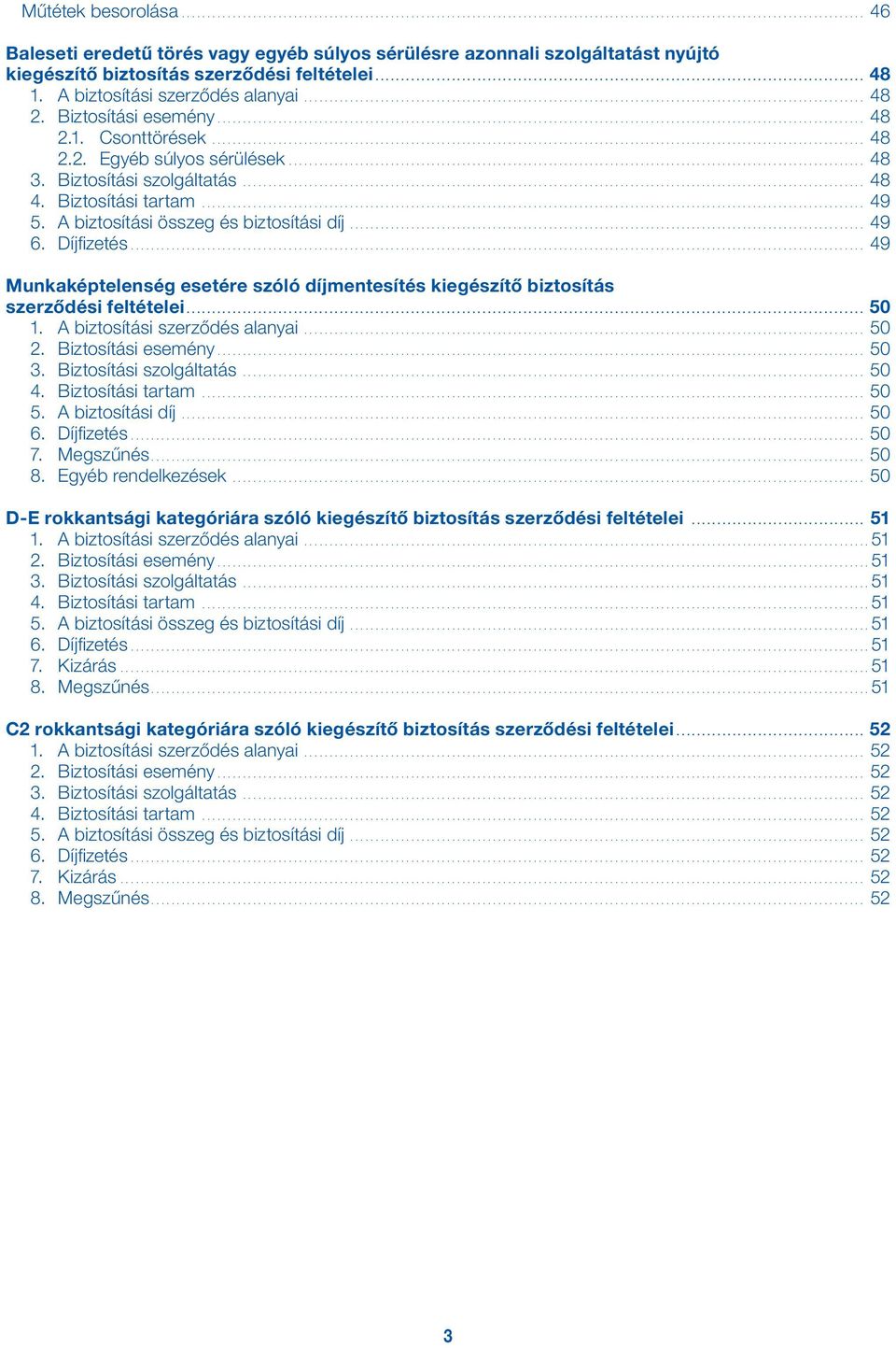 Díjfizetés.... 49 Munkaképtelenség esetére szóló díjmentesítés kiegészítő biztosítás szerződési feltételei..................................................................................................................................... 50 1.