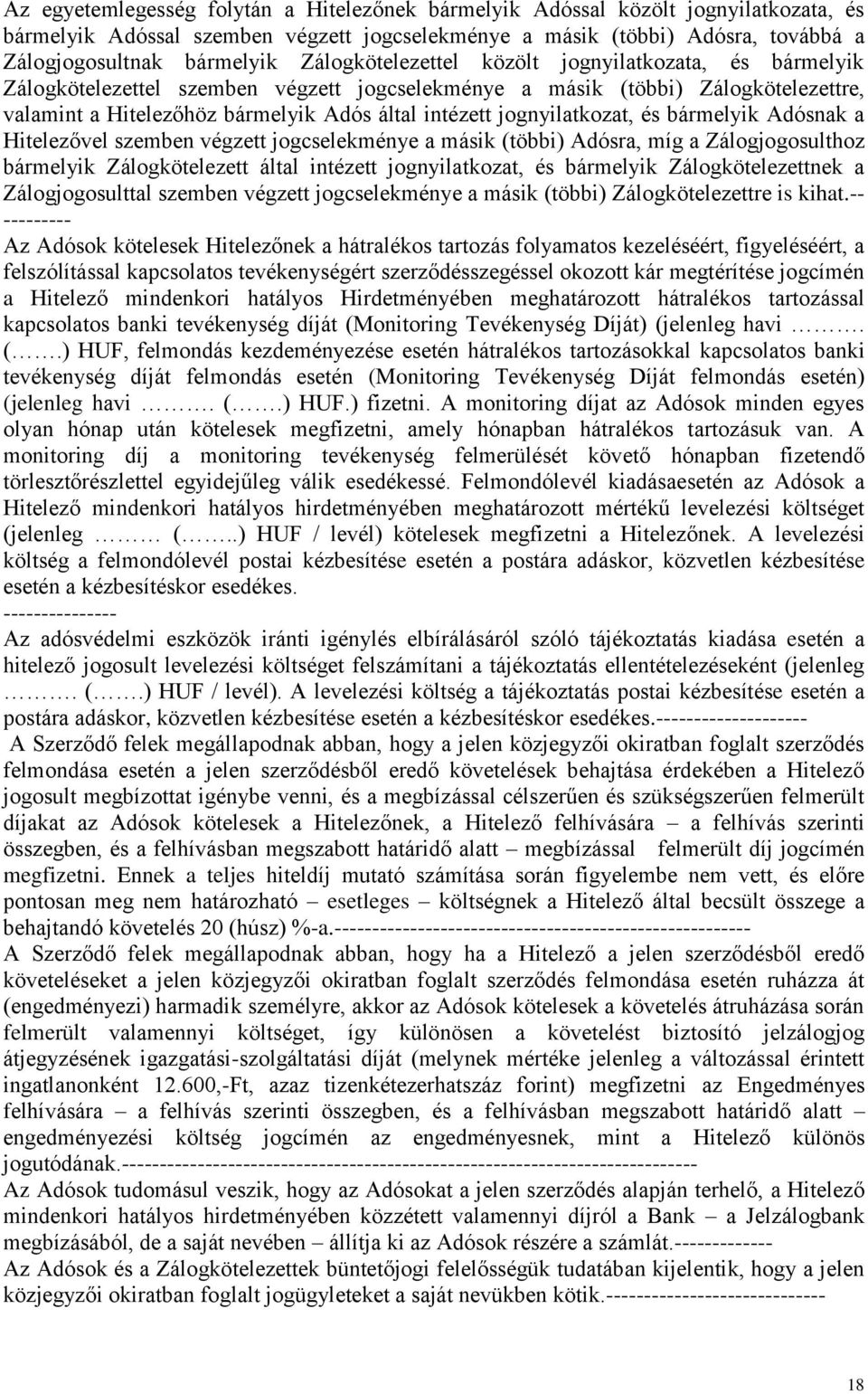 jognyilatkozat, és bármelyik Adósnak a Hitelezővel szemben végzett jogcselekménye a másik (többi) Adósra, míg a Zálogjogosulthoz bármelyik Zálogkötelezett által intézett jognyilatkozat, és bármelyik