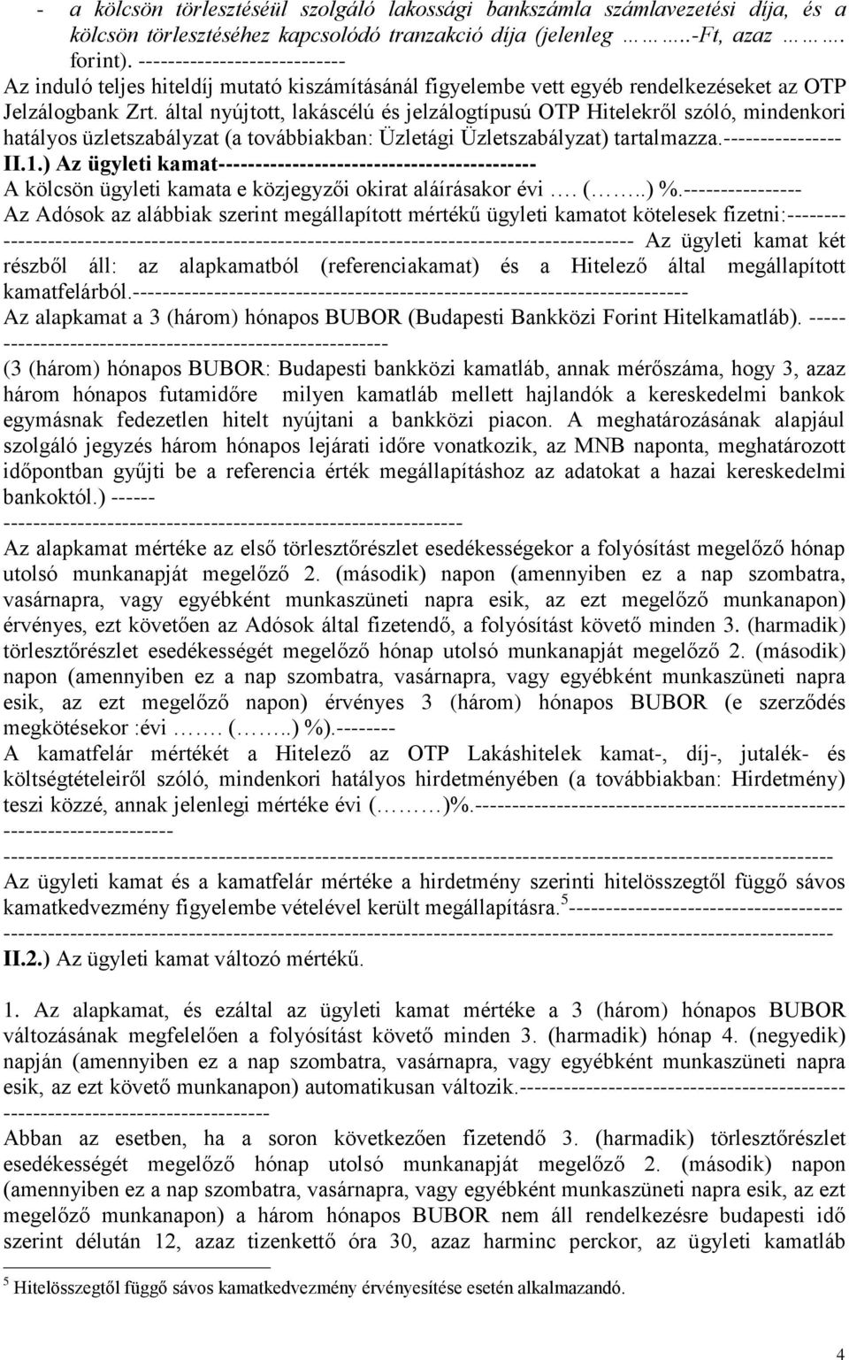 által nyújtott, lakáscélú és jelzálogtípusú OTP Hitelekről szóló, mindenkori hatályos üzletszabályzat (a továbbiakban: Üzletági Üzletszabályzat) tartalmazza.---------------- II.1.