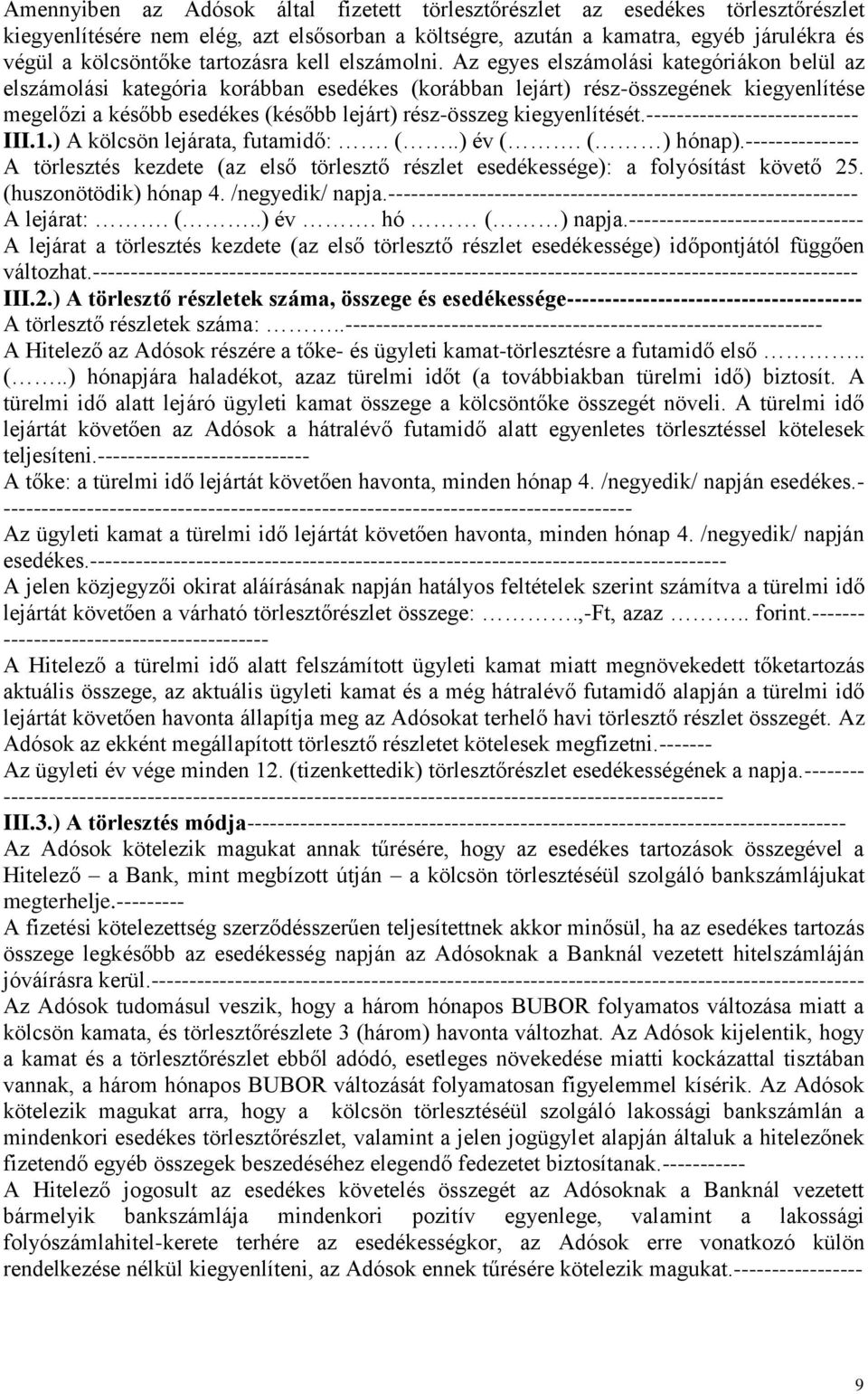 Az egyes elszámolási kategóriákon belül az elszámolási kategória korábban esedékes (korábban lejárt) rész-összegének kiegyenlítése megelőzi a később esedékes (később lejárt) rész-összeg