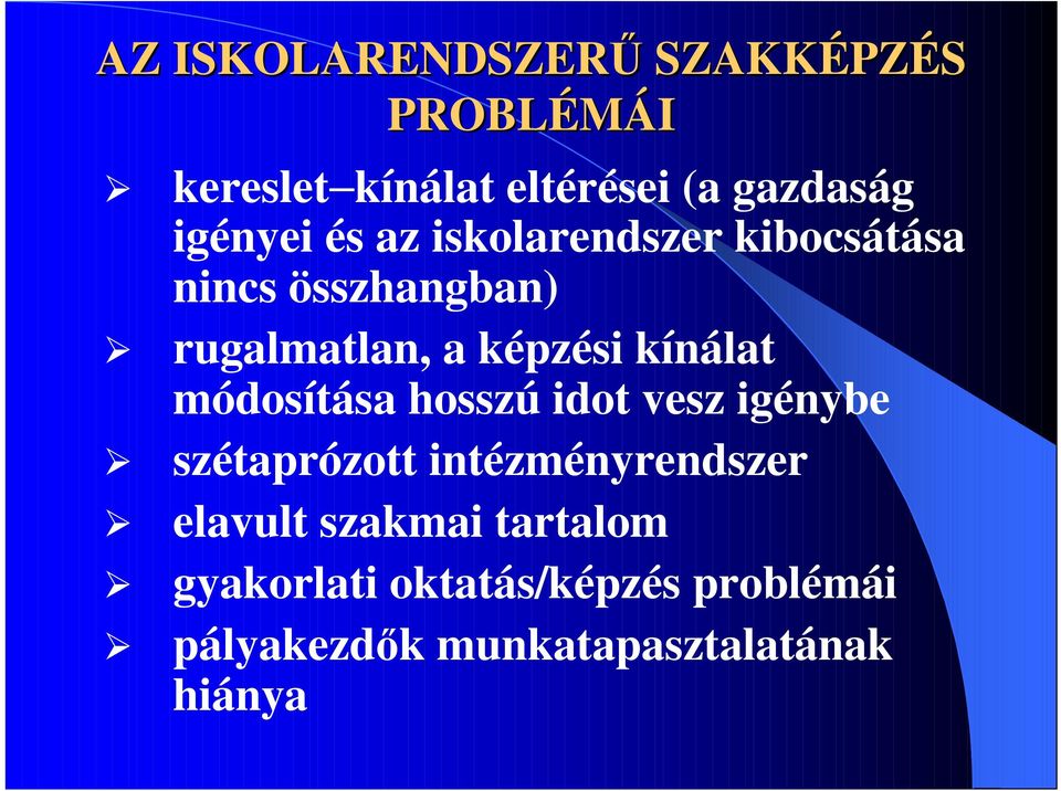 kínálat módosítása hosszú idot vesz igénybe szétaprózott intézményrendszer elavult