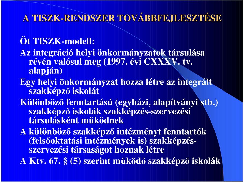 alapján) Egy helyi önkormányzat hozza létre az integrált szakképzı iskolát Különbözı fenntartású (egyházi, alapítványi stb.