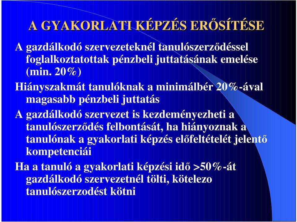 20%) Hiányszakmát tanulóknak a minimálbér 20%-ával magasabb pénzbeli juttatás A gazdálkodó szervezet is