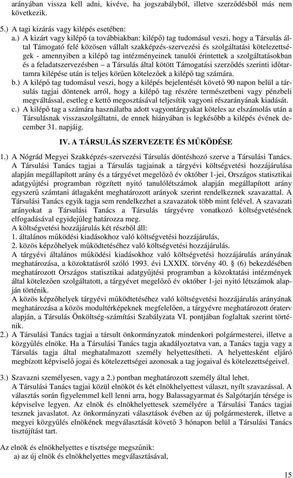 tag intézményeinek tanulói érintettek a szolgáltatásokban és a feladatszervezésben a Társulás által kötött Támogatási szerződés szerinti időtartamra kilépése után is teljes körűen kötelezőek a kilépő