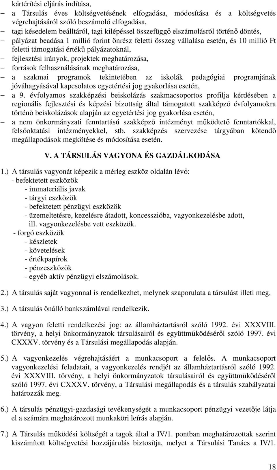 projektek meghatározása, források felhasználásának meghatározása, a szakmai programok tekintetében az iskolák pedagógiai programjának jóváhagyásával kapcsolatos egyetértési jog gyakorlása esetén, a 9.