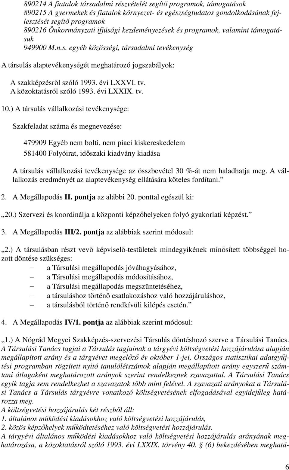 évi LXXVI. tv. A közoktatásról szóló 1993. évi LXXIX. tv. 10.