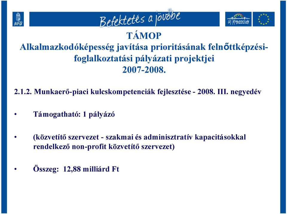 III. negyedév Támogatható: 1 pályázó (közvetítőszervezet - szakmai és adminisztratív