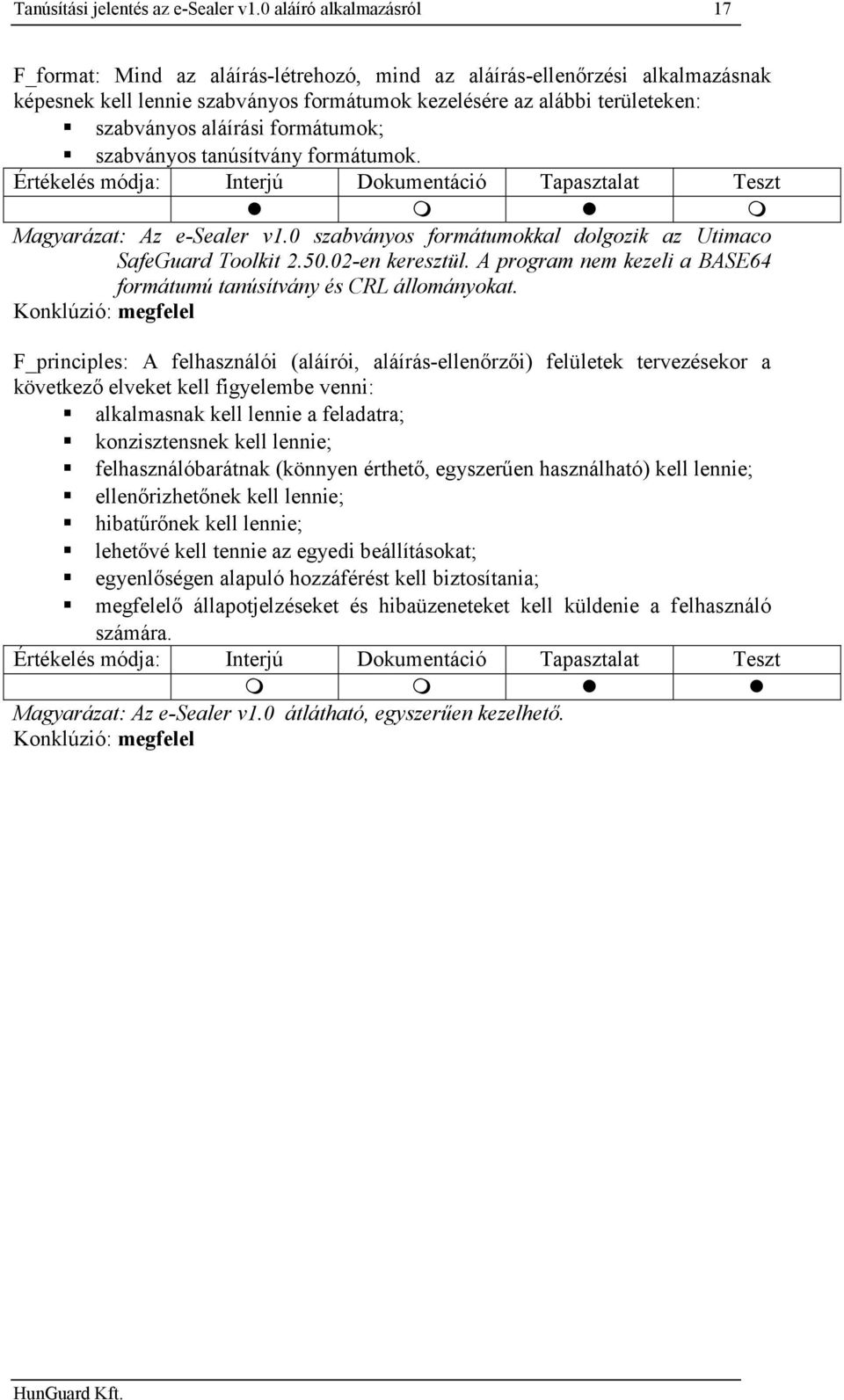 aláírási formátumok; szabványos tanúsítvány formátumok. Magyarázat: Az e-sealer v1.0 szabványos formátumokkal dolgozik az Utimaco SafeGuard Toolkit 2.50.02-en keresztül.