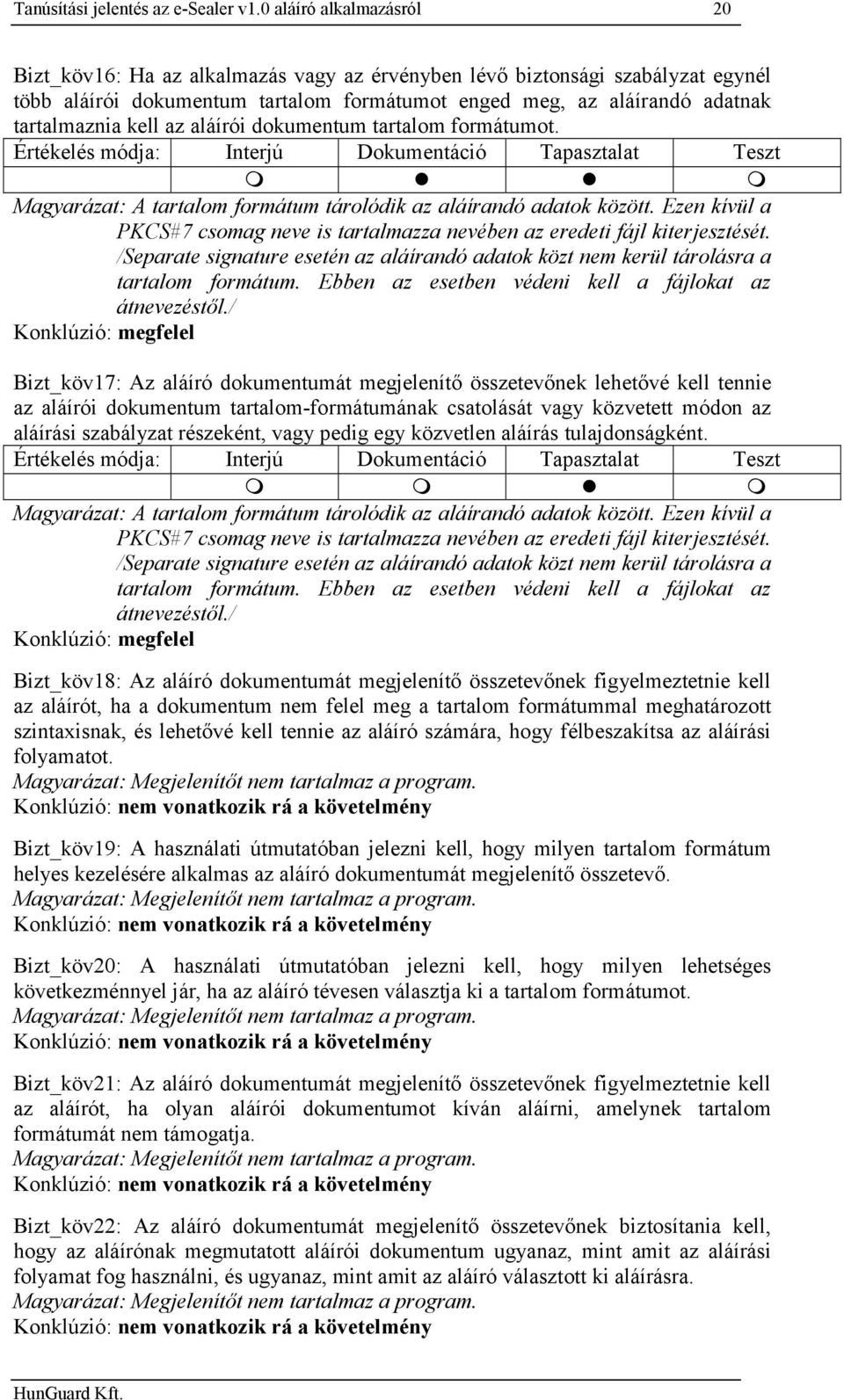 kell az aláírói dokumentum tartalom formátumot. Magyarázat: A tartalom formátum tárolódik az aláírandó adatok között.