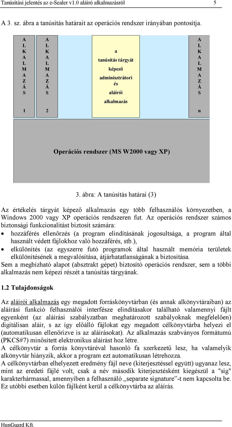 ábra: A tanúsítás határai (3) Az értékelés tárgyát képező alkalmazás egy több felhasználós környezetben, a Windows 2000 vagy XP operációs rendszeren fut.