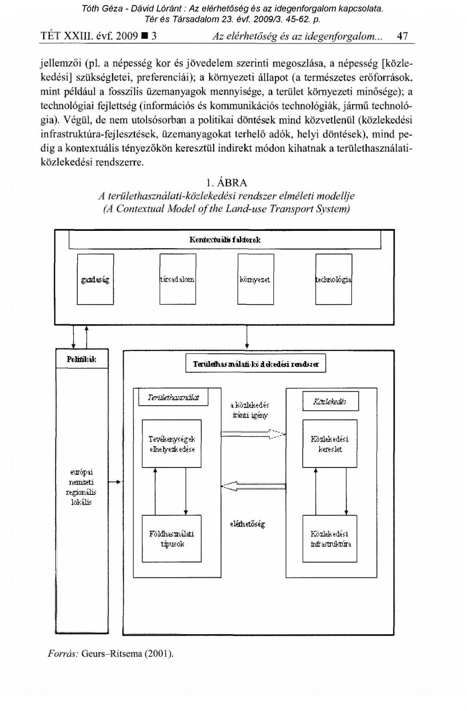 mennyisége, a terület környezeti min ősége); a technológiai fejlettség (információs és kommunikációs technológiák, járm ű technológia).