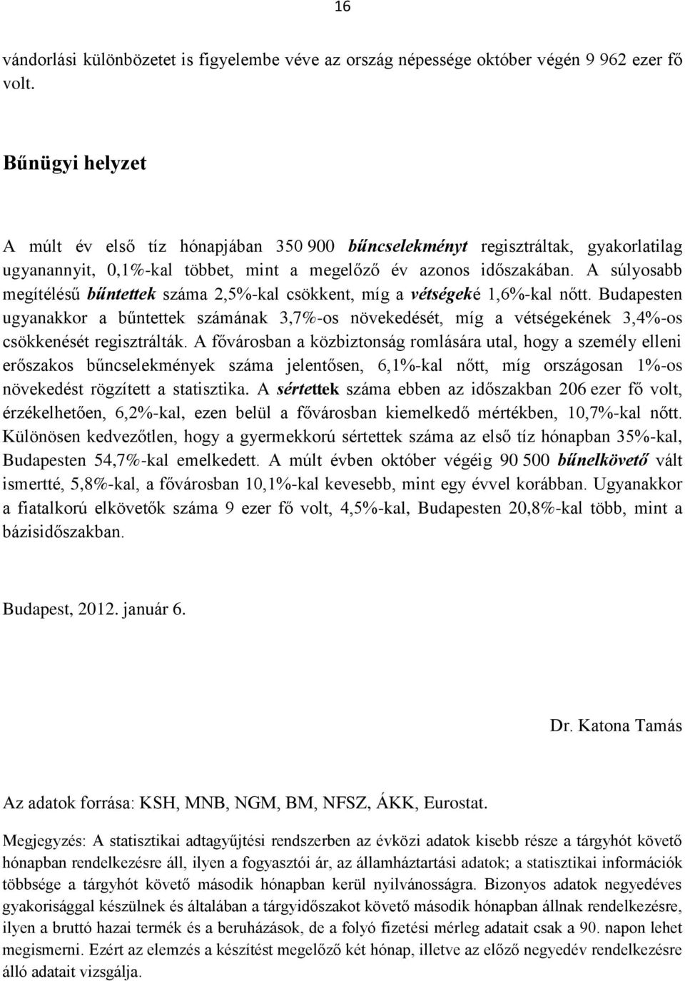 A súlyosabb megítélésű bűntettek száma 2,5%-kal csökkent, míg a vétségeké 1,6%-kal nőtt.