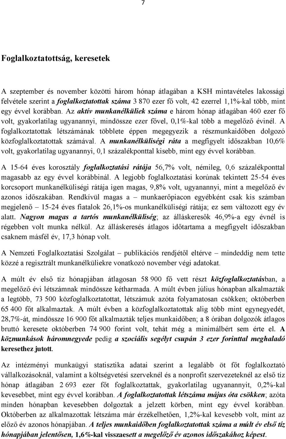 A foglalkoztatottak létszámának többlete éppen megegyezik a részmunkaidőben dolgozó közfoglalkoztatottak számával.