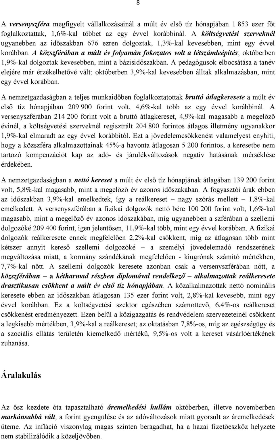 A közszférában a múlt év folyamán fokozatos volt a létszámleépítés; októberben 1,9%-kal dolgoztak kevesebben, mint a bázisidőszakban.