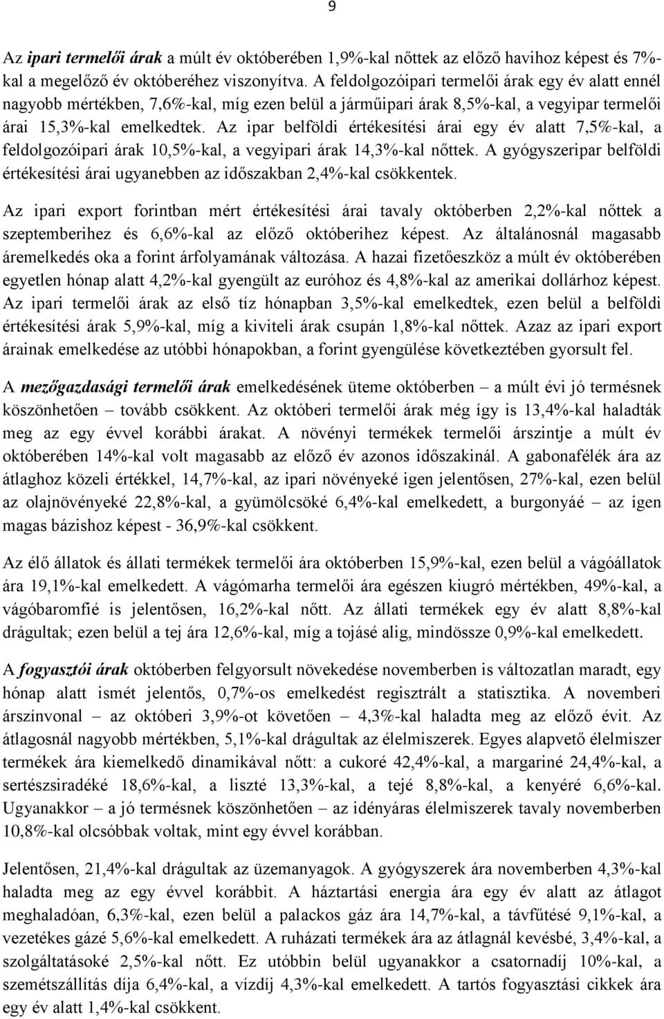 Az ipar belföldi értékesítési árai egy év alatt 7,5%-kal, a feldolgozóipari árak 10,5%-kal, a vegyipari árak 14,3%-kal nőttek.