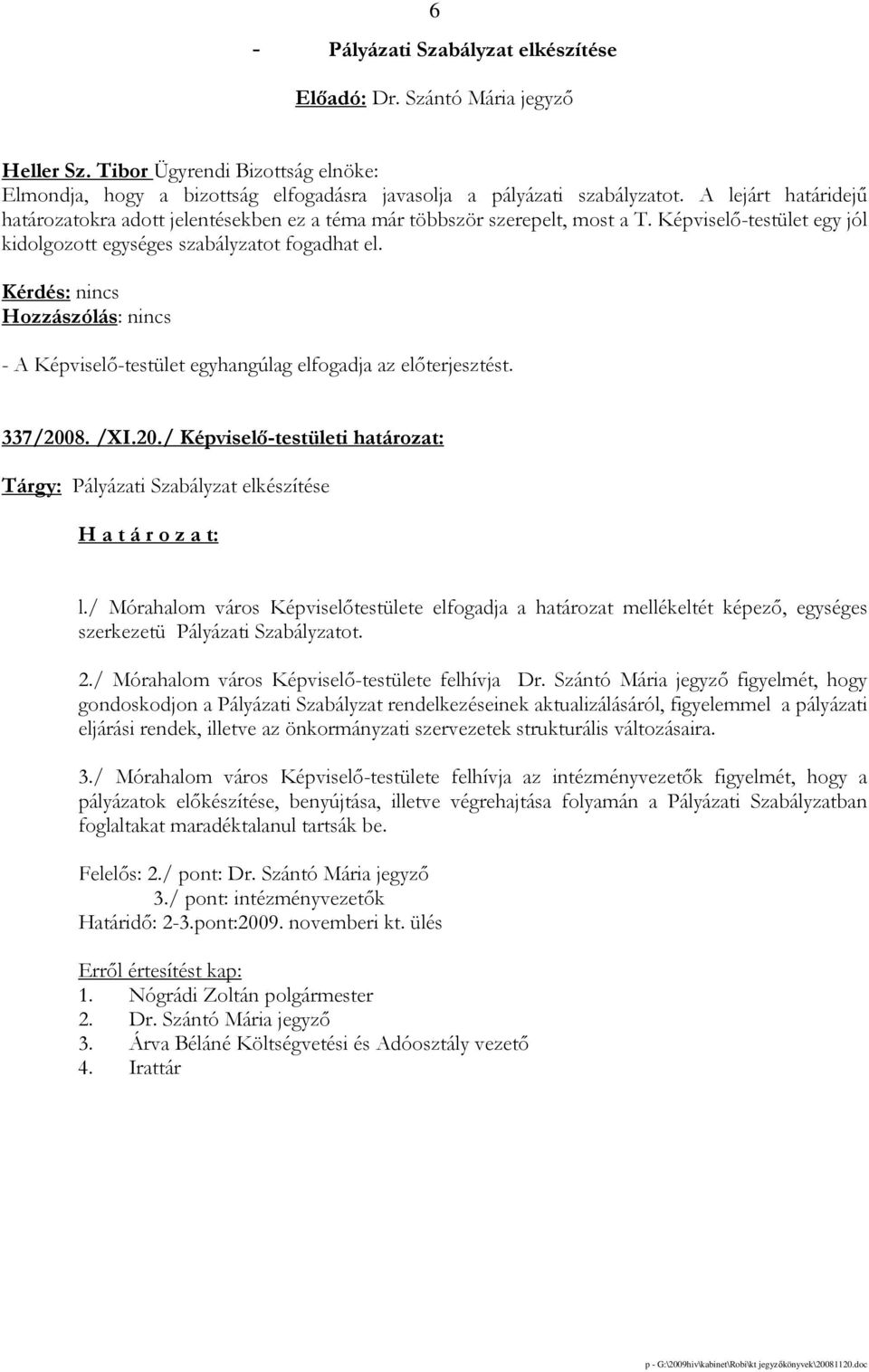 8. /XI.20./ Képviselı-testületi határozat: Tárgy: Pályázati Szabályzat elkészítése l.