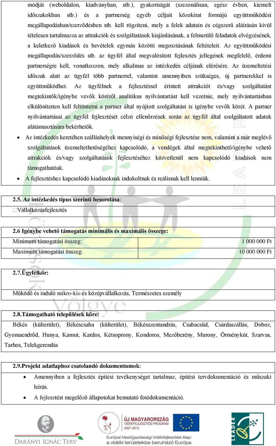 kell rögzíteni, mely a felek adatain és cégszerű aláírásán kívül tételesen tartalmazza az attrakciók és szolgáltatások kiajánlásának, a felmerülő feladatok elvégzésének, a keletkező kiadások és