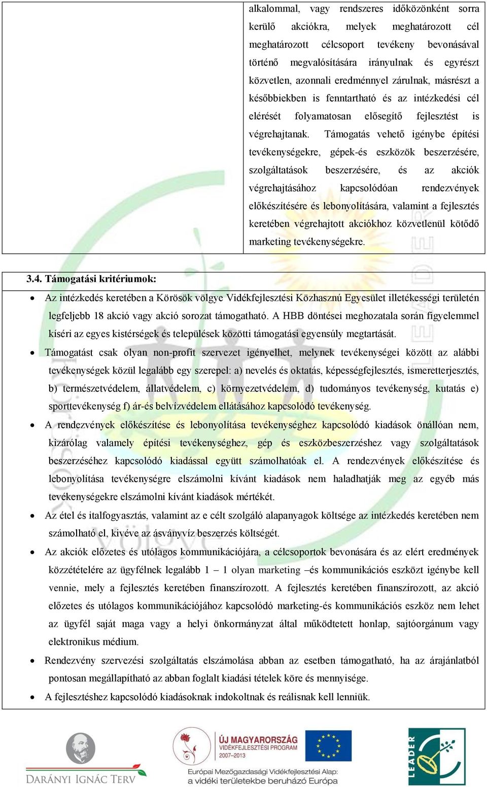 Támogatás vehető igénybe építési tevékenységekre, gépek-és eszközök beszerzésére, szolgáltatások beszerzésére, és az akciók végrehajtásához kapcsolódóan rendezvények előkészítésére és