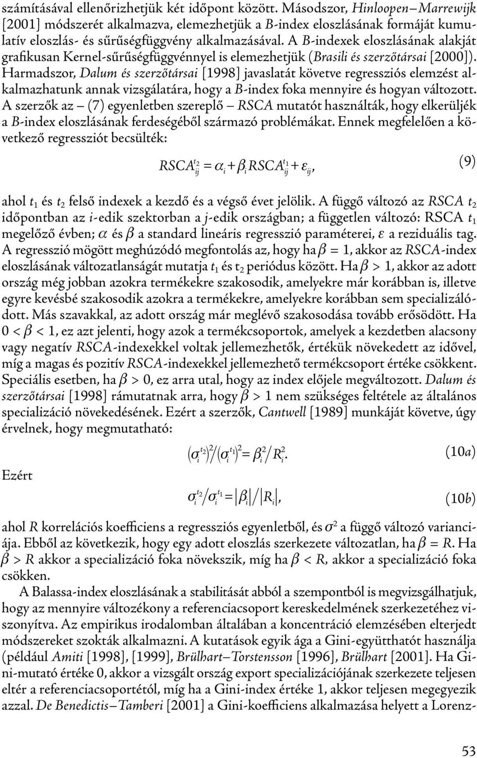 A B-indexek eloszlásának alakját grafikusan Kernel-sűrűségfüggvénnyel is elemezhetjük (Brasili és szerzőtársai [2000]).