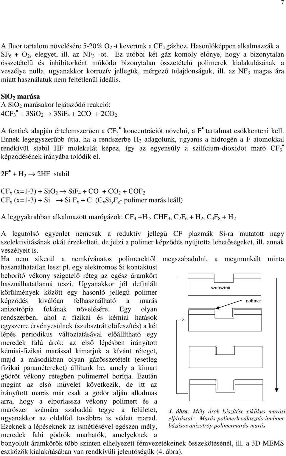 tulajdonságuk, ill. az NF 3 magas ára miatt használatuk nem feltétlenül ideális.