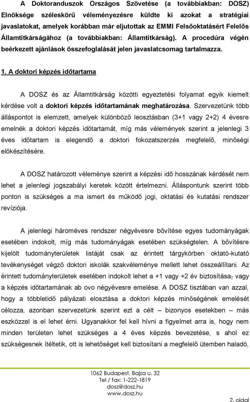A doktori képzés időtartama A DOSZ és az Államtitkárság közötti egyeztetési folyamat egyik kiemelt kérdése volt a doktori képzés időtartamának meghatározása.