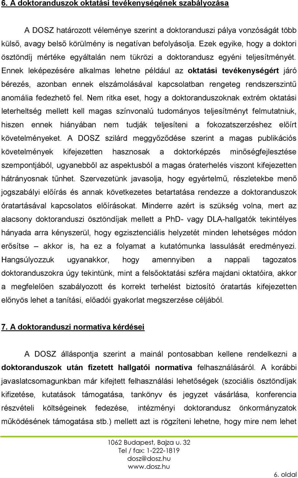 Ennek leképezésére alkalmas lehetne például az oktatási tevékenységért járó bérezés, azonban ennek elszámolásával kapcsolatban rengeteg rendszerszintű anomália fedezhető fel.