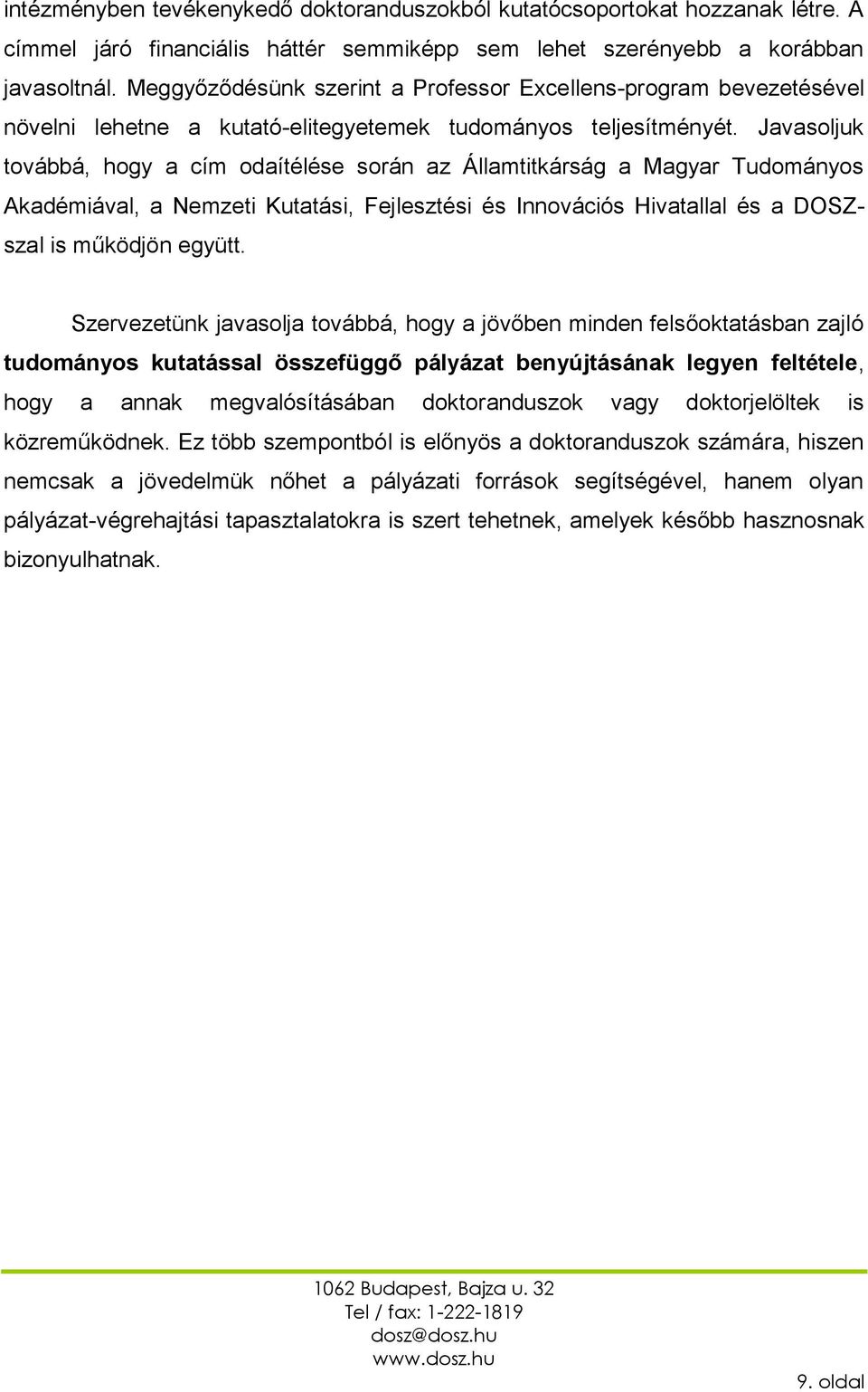 Javasoljuk továbbá, hogy a cím odaítélése során az Államtitkárság a Magyar Tudományos Akadémiával, a Nemzeti Kutatási, Fejlesztési és Innovációs Hivatallal és a DOSZszal is működjön együtt.