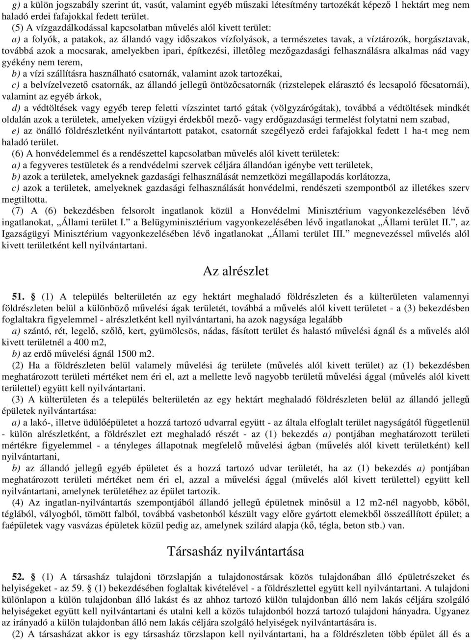 mocsarak, amelyekben ipari, építkezési, illetıleg mezıgazdasági felhasználásra alkalmas nád vagy gyékény nem terem, b) a vízi szállításra használható csatornák, valamint azok tartozékai, c) a