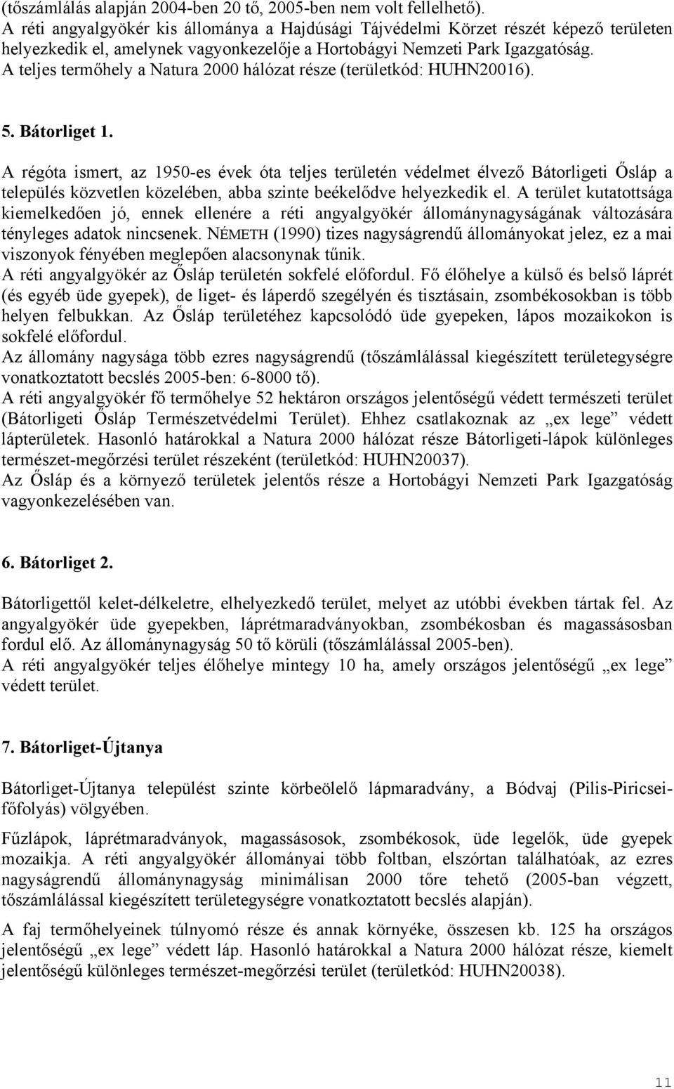 A teljes termőhely a Natura 2000 hálózat része (területkód: HUHN20016). 5. Bátorliget 1.