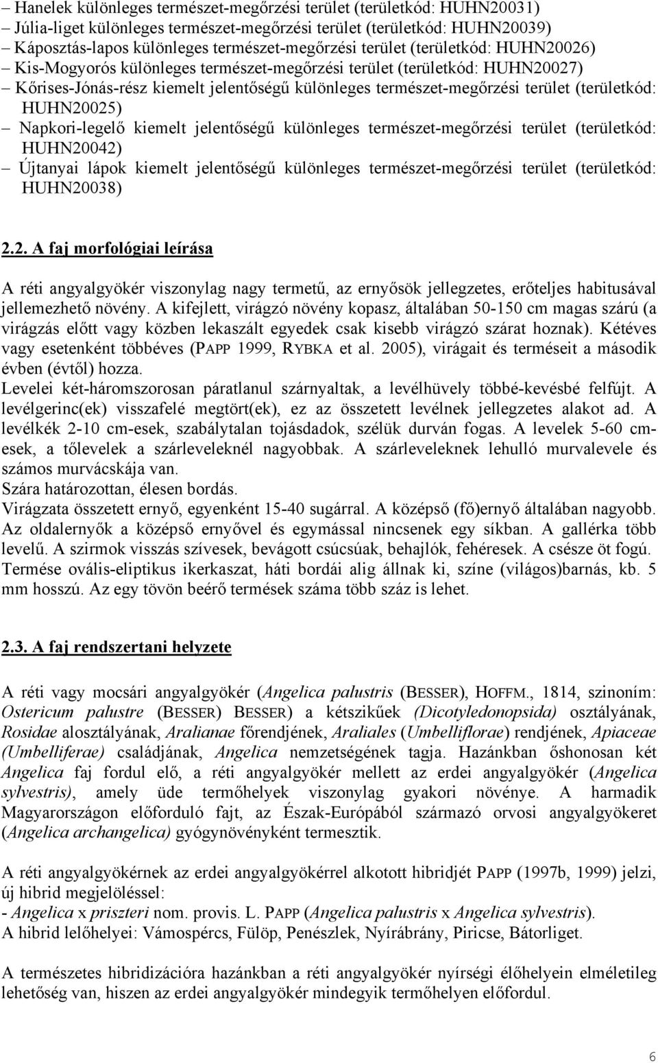 HUHN20025) Napkori-legelő kiemelt jelentőségű különleges természet-megőrzési terület (területkód: HUHN20042) Újtanyai lápok kiemelt jelentőségű különleges természet-megőrzési terület (területkód: