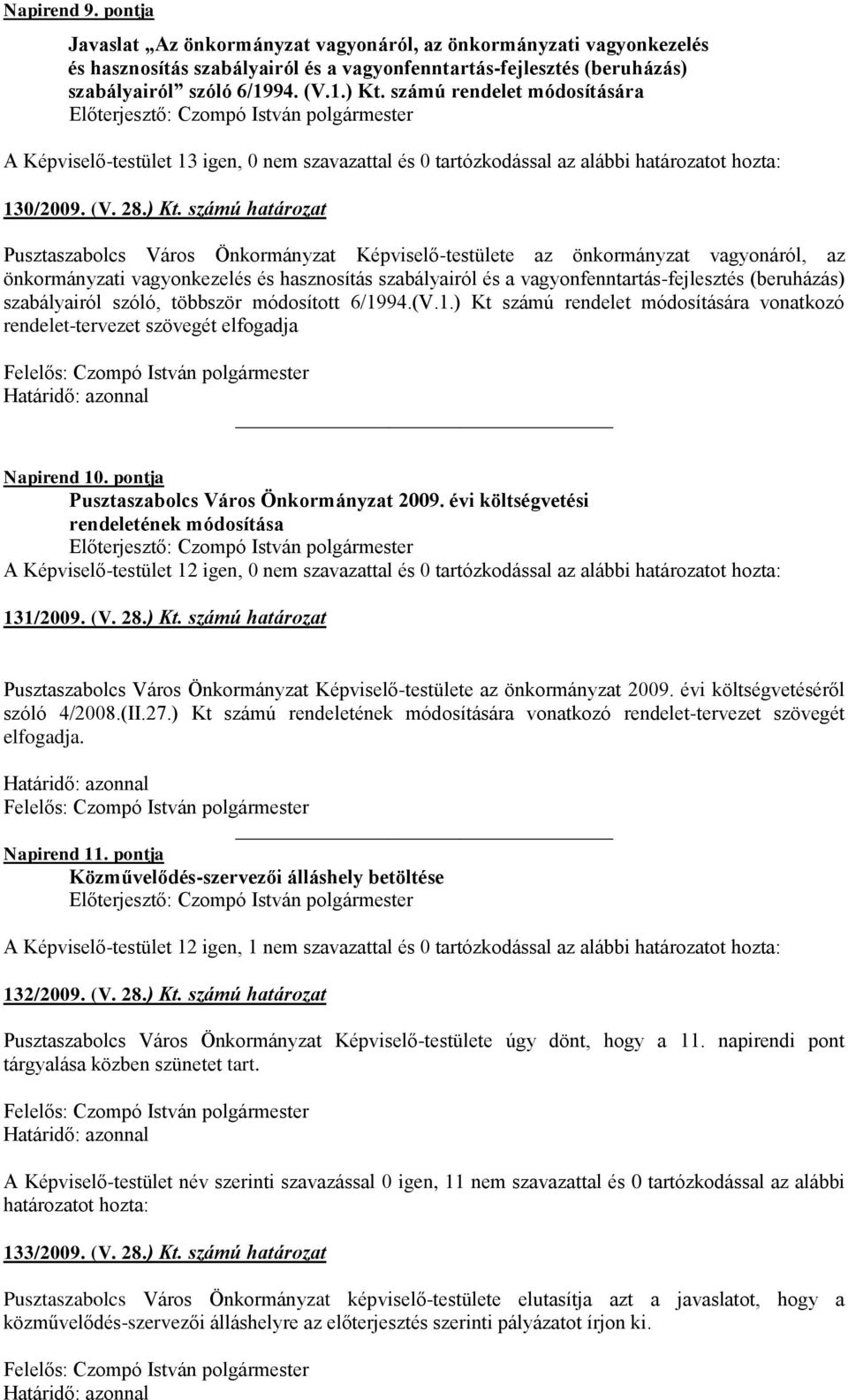 számú határozat Pusztaszabolcs Város Önkormányzat Képviselő-testülete az önkormányzat vagyonáról, az önkormányzati vagyonkezelés és hasznosítás szabályairól és a vagyonfenntartás-fejlesztés