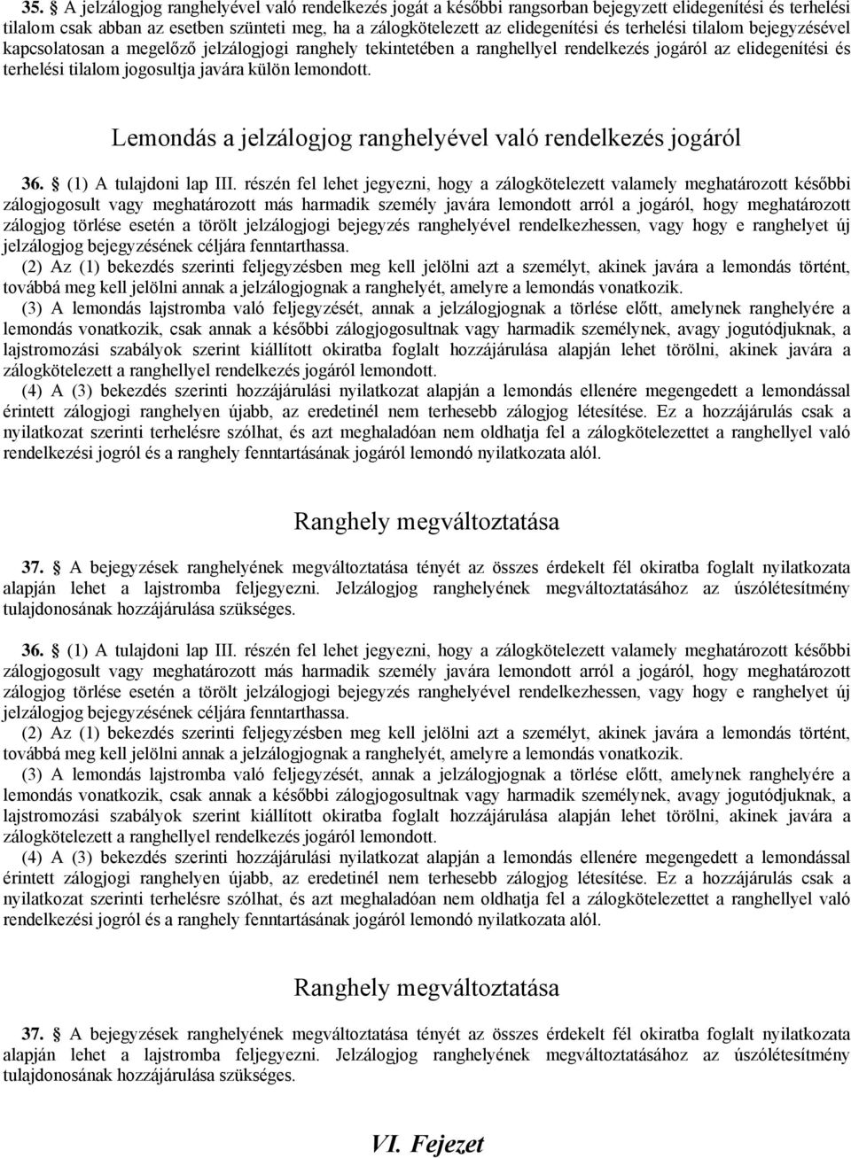 Lemondás a jelzálogjog ranghelyével való rendelkezés jogáról 36. (1) A tulajdoni lap III.