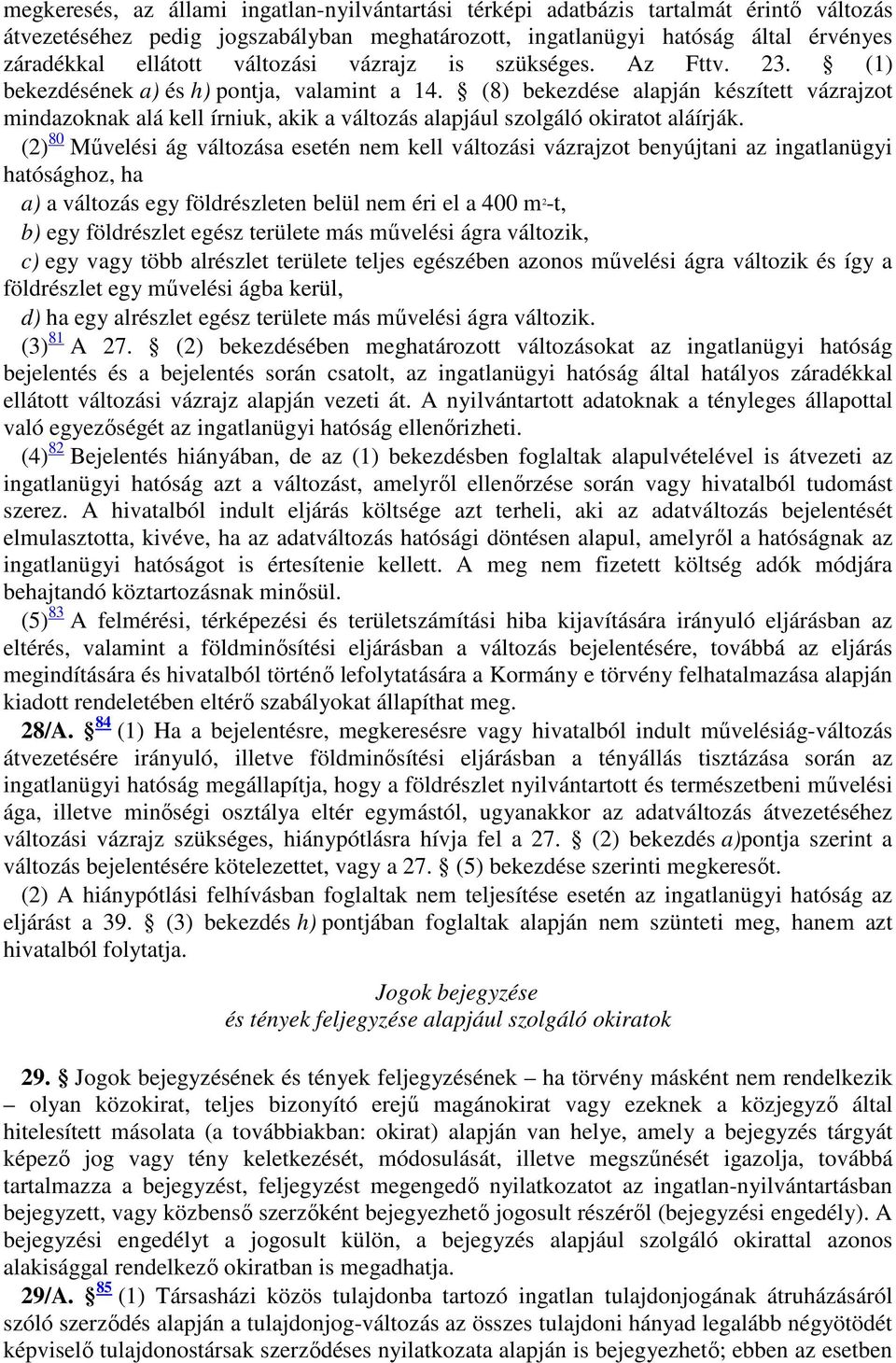 (8) bekezdése alapján készített vázrajzot mindazoknak alá kell írniuk, akik a változás alapjául szolgáló okiratot aláírják.