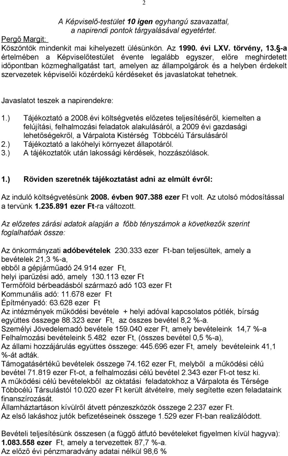 kérdéseket és javaslatokat tehetnek. Javaslatot teszek a napirendekre: 1.) Tájékoztató a 2008.