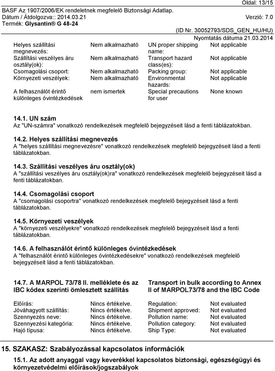 .1. UN szám Az "UN-számra" vonatkozó rendelkezések megfelelő bejegyzéseit lásd a fenti táblázatokban. 14.2.