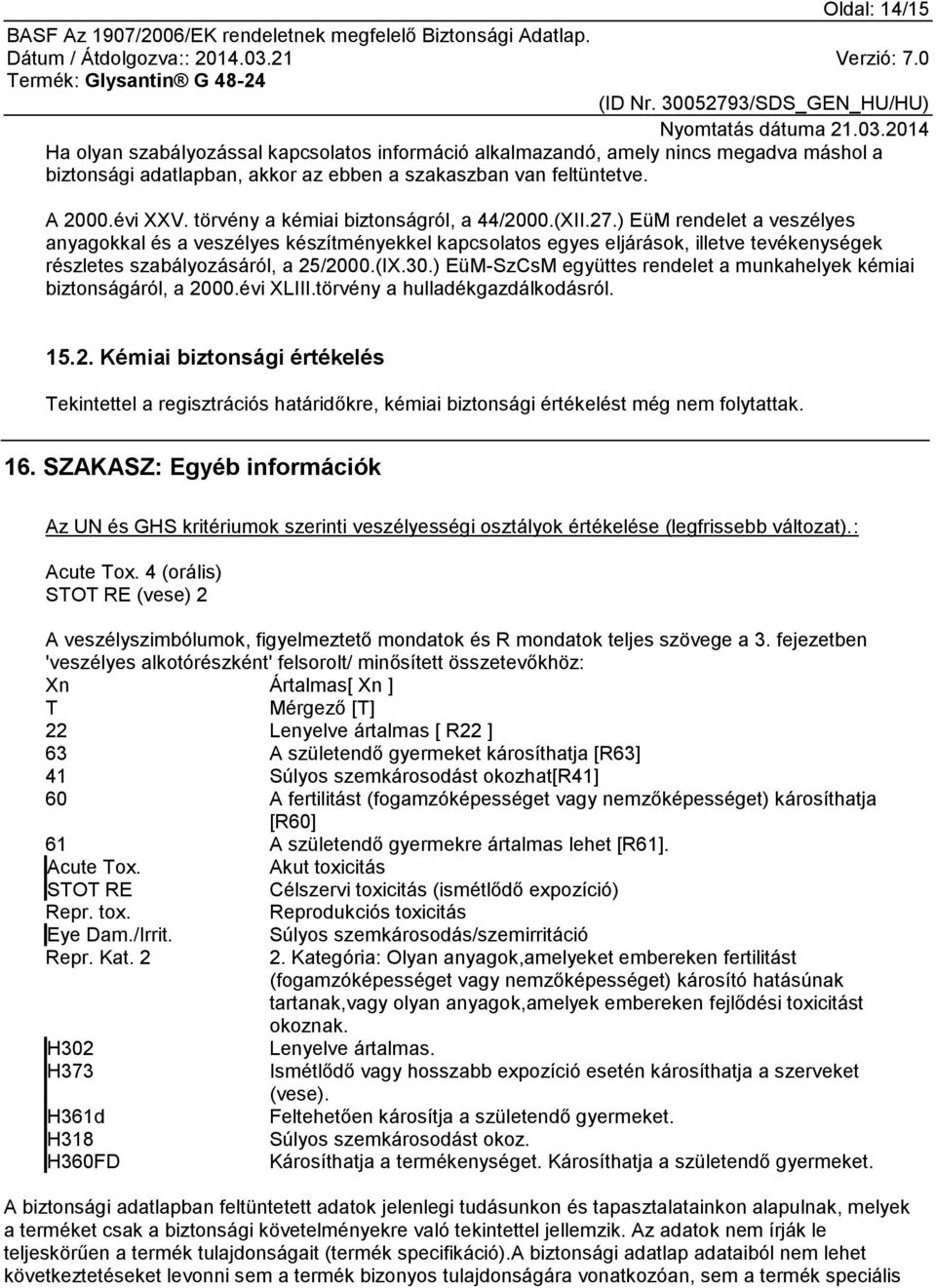 ) EüM rendelet a veszélyes anyagokkal és a veszélyes készítményekkel kapcsolatos egyes eljárások, illetve tevékenységek részletes szabályozásáról, a 25/2000.(IX.30.