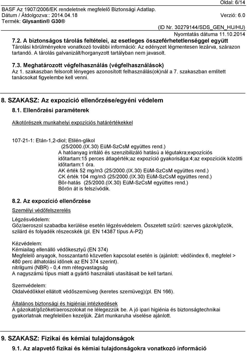 szakaszban említett tanácsokat figyelembe kell venni. 8. SZAKASZ: Az expozíció ellenőrzése/egyéni védelem 8.1.